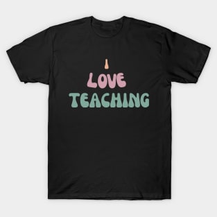 I Love Teaching T-Shirt